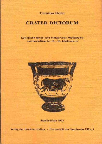 Crater Dictorum:; Lateinische Sprich- und Schlagwörter, Wahlsprüche und Inschriften des 15. - 20. Jahrhunderts.