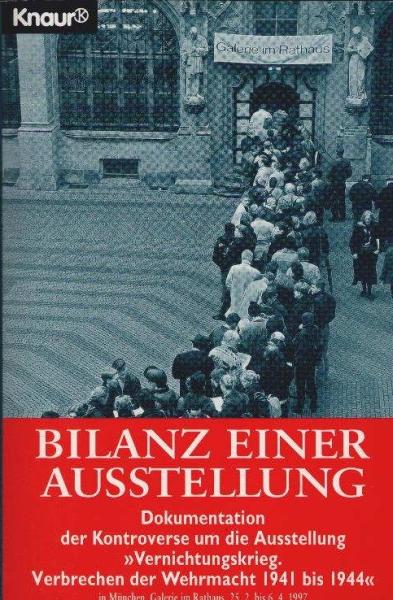 Bilanz einer Ausstellung : Dokumentation der Kontroverse um die Ausstellung "Vernichtungskrieg - Verbrechen der Wehrmacht 1941 bis 1944" in München, Galerie im Rathaus, 25.2. bis 6.4.1997.