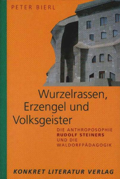 Wurzelrassen, Erzengel und Volksgeister. Die Anthroposophie Rudolf Steiners und die Waldorfpädagogik.