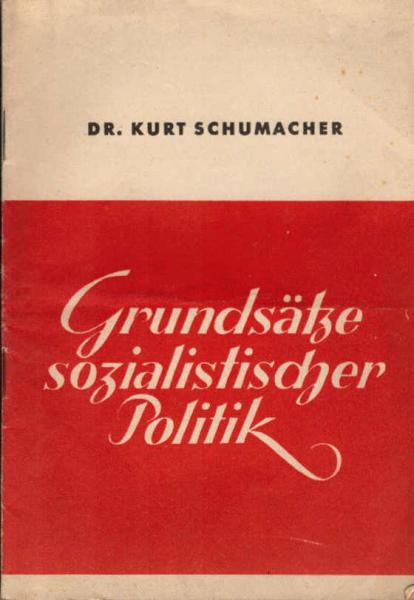 Grundsätze sozialistischer Politik : [Rede d. 1. Vorsitzenden d. Sozialdemokrat. Partei Deutschlands auf d. 1. Nachkriegs-Parteitag d. S.P.D. am 9. Mai 1946 in Hannover].