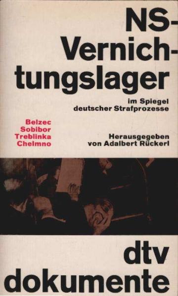 Nationalsozialistische Vernichtungslager im Spiegel deutscher Strafprozesse : Belzec, Sobibor, Treblinka, Chelmno.