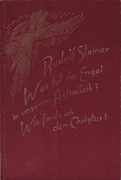 Was tut der Engel in unserem Astralleib?; Wie finde ich den Christus? 2 Vorträge, gehalten in Zürich am 9. u. 16. Oktober 1918.