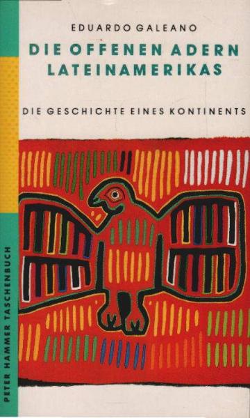 Die offenen Adern Lateinamerikas : die Geschichte eines Kontinents von der Entdeckung bis zur Gegenwart.