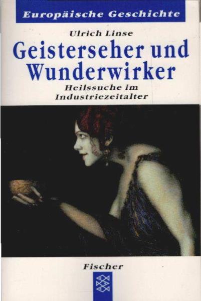 Geisterseher und Wunderwirker : Heilssuche im Industriezeitalter.