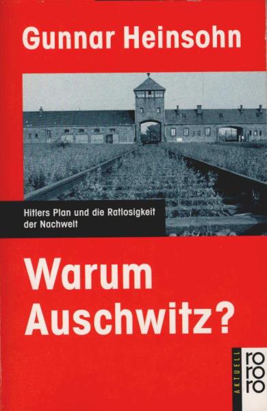 Warum Auschwitz?  Hitlers Plan und die Ratlosigkeit der Nachwelt.