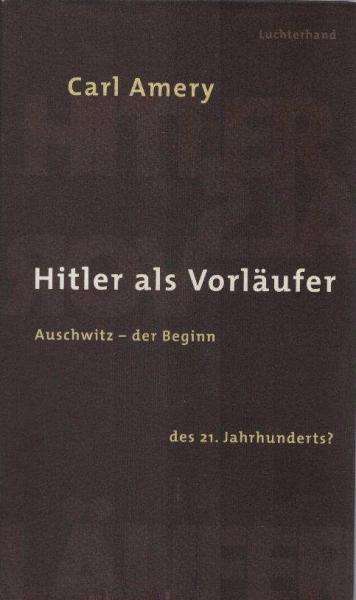 Hitler als Vorläufer  Auschwitz - der Beginn des 21. Jahrhunderts?.