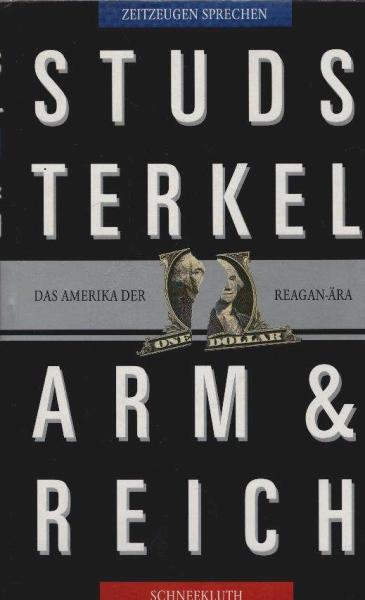 Arm und reich : das Amerika der Reagan-Ära ; Zeitzeugen sprechen.