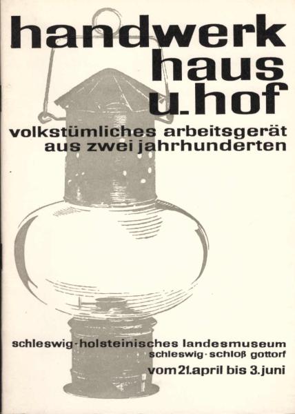 Handwerk, Haus und Hof : [Volkstüml. Arbeitsgerät aus 2 Jahrhunderten.] Ausstellung vom 21. April - 3. Juni 1963. [[Ausstellungskatalog]].