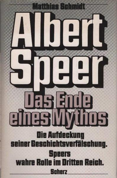 Albert Speer: das Ende eines Mythos : Speers wahre Rolle im Dritten Reich.