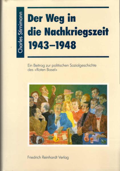 Der Weg in die Nachkriegszeit : 1943 - 1948. Ein Beitrag zur politischen Sozialgeschichte des "Roten Basel".