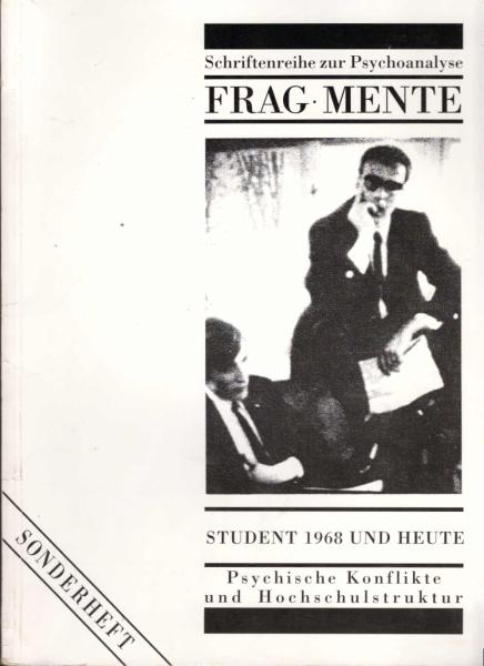Fragmente. Schriftenreihe zur Psychoanalyse. Sonderheft: Student 1968 und heute ; Psychische Konflikte und Hochschulstruktur.
