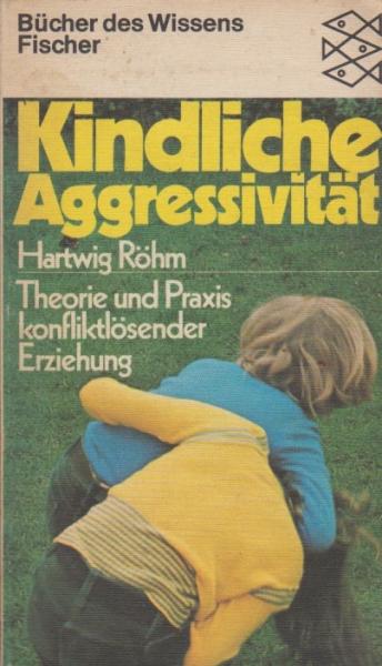 Kindliche Aggressivität : Theorie u. Praxis konfliktlösender Erziehung.