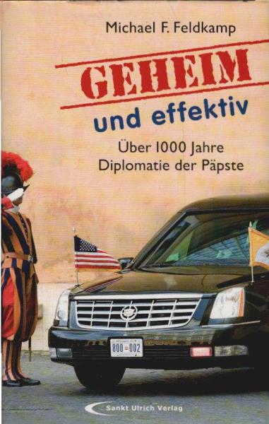 Geheim und effektiv : über 1000 Jahre Diplomatie der Päpste.
