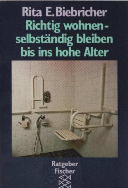 Richtig wohnen, selbständig bleiben bis ins hohe Alter : Anleitungen zur Wohnungsanpassung nach dem Konzept von Christa Osbelt, Diplom-Designerin, Architektin und Wohnberaterin.