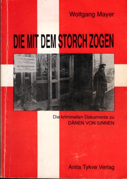 Die mit dem Storch zogen : die kriminellen Dokumente zu Dänen von Sinnen.