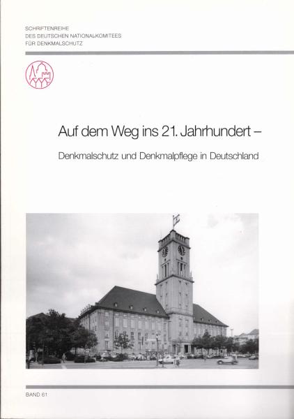 Schriftenreihe des Deutschen Nationalkomitees für Denkmalschutz ; Bd. 61. Auf dem Weg ins 21. Jahrhundert - Denkmalschutz und Denkmalpflege.