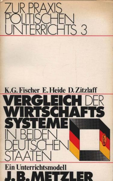 Vergleich der Wirtschaftssysteme in beiden deutschen Staaten, ein Unterrichtsmodell : erarb. in e. hessischen Arbeitskreis, BRD DDR.