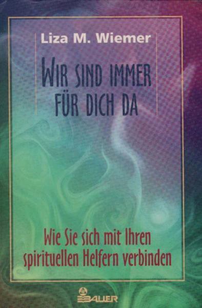 Wir sind immer für dich da : wie Sie sich mit Ihren spirituellen Helfern verbinden.