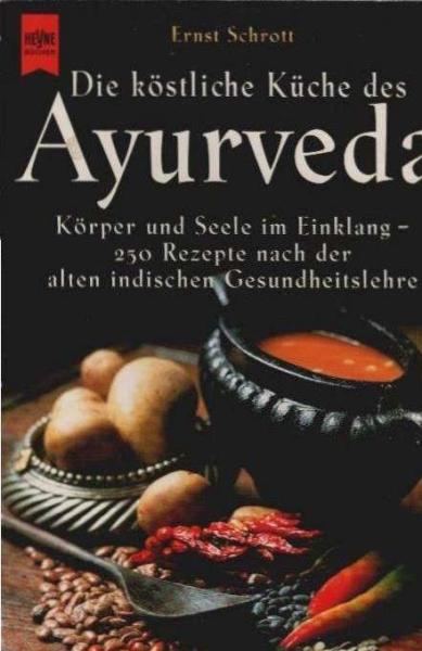 Die köstliche Küche des Ayurveda : Körper und Seele im Einklang - 250 Rezepte nach der alten indischen Gesundheitslehre.