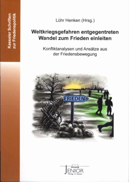 Weltkriegsgefahren entgegentreten - Wandel zum Frieden einleiten : Konfliktanalysen und Ansätze aus der Friedensbewegung.