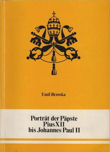 Porträt der Päpste : Pius XII. bis Johannes Paul II. ; 1939 - 1979 ; Festgabe an Hubert Thienel.