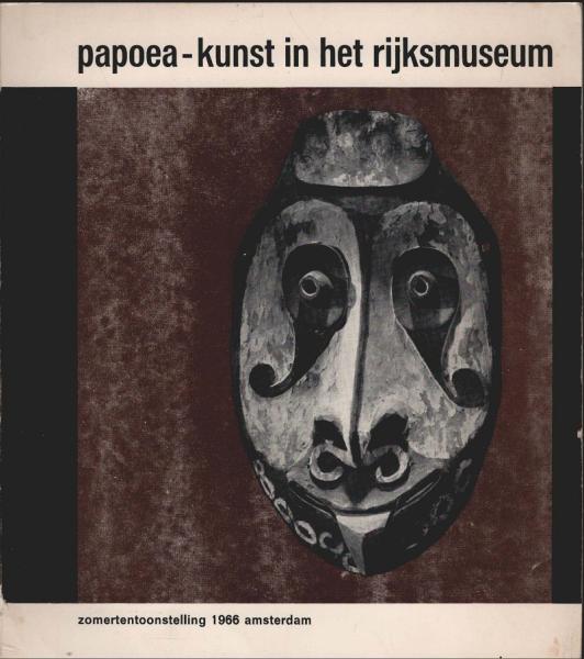 Papoea-kunst in het rijksmuseum : tentoonstelling 22 juni 25 sept. 1966 = Papuan art in the rijksmuseum