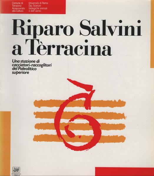 Riparo Salvini a Terracina : una stazione di cacciatori-raccoglitori del Paleolitico Superiore : Terracina agosto - sett. 1987