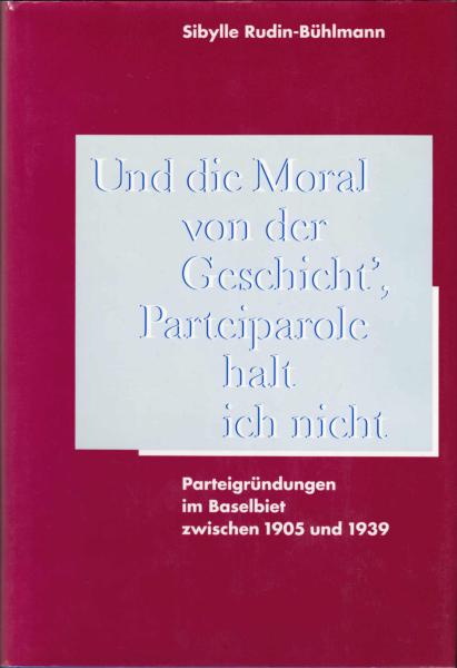 Und die Moral von der Geschicht', Parteiparole halt ich nicht. Parteigründungen im Baselbiet zwischen 1905 und 1939
