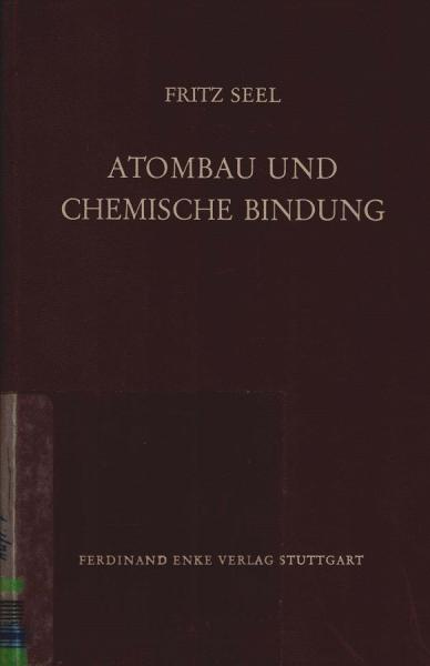 Atombau und chemische Bindung : Eine Einf. in d. moderne Theorie d. chem. Bindung auf anschaul. Grundlage.