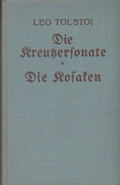 Die Kreutzer-Sonate; Die Kosaken; Leo Tolstoi. Aus d. Russ. übertr. v. H. Roskoschny