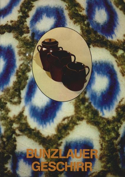 Bunzlauer Geschirr : Gebrauchsware zwischen Handwerk u. Industrie ; [Museum für Dt. Volkskunde SMPK, Berlin, 13.7.1986 - 17.5.1987 ; Hetjens-Museum, Dt. Keramikmuseum, Düsseldorf, 21.6. - 30.8.1987 ; Altonaer Museum in Hamburg, Norddt. Landesmuseum, Hambu