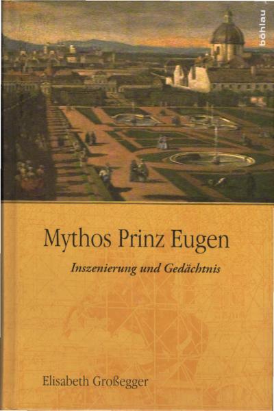 Mythos Prinz Eugen. Inszenierung und Gedächtnis.