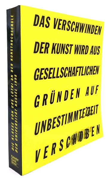 Das Verschwinden der Kunst wird aus gesellschaftlichen Gründen auf unbestimmte Zeit verschoben : Werkbuch zur Ausstellung 22. März - 10. Mai 1998.