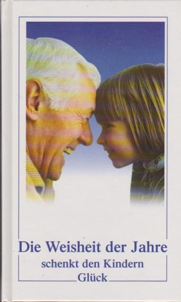 Die Weisheit der Jahre schenkt den Kindern Glück.