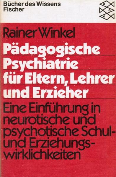 Pädagogische Psychiatrie für Eltern, Lehrer und Erzieher : e. Einf. in neurotische u. psychotische Schul- u. Erziehungswirklichkeiten.