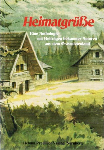 Heimatgrüsse : eine Anthologie mit Beiträgen bekannter Autoren aus dem Ostsudetenland.
