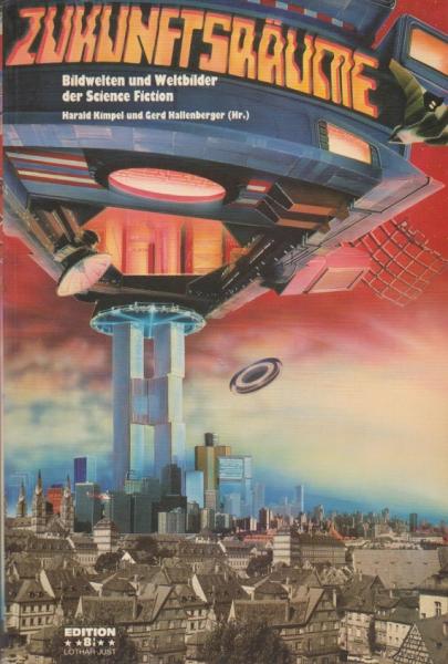 Zukunftsräume : Bildwelten u. Weltbilder d. Science-fiction ; [Kassel, Orangerie, Karlsaue, 30.4. - 17.6.1984 ; Erlangen, Städt. Galerie, Palais Stutterheim, 3.8. - 26.8.1984 ; Graz, Steir. Herbst, September.