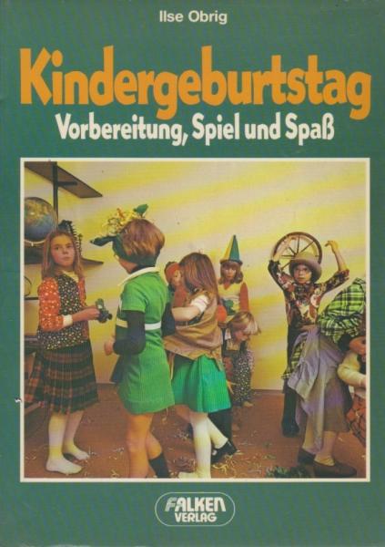 Kindergeburtstag : Einladung, Vorbereitung, Ablauf; mit vielen Spiel- u. Beschäftigungsvorschlägen.