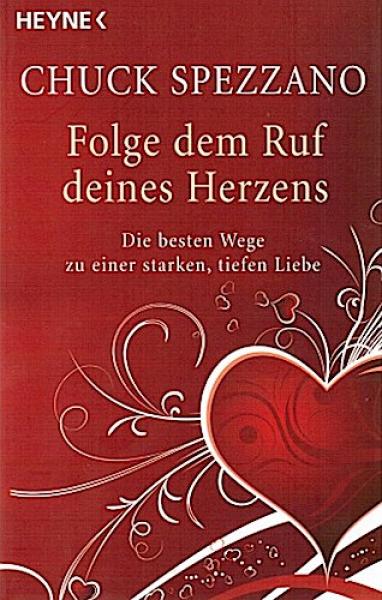 Folge dem Ruf deines Herzens : die besten Wege zu einer starken, tiefen Liebe.