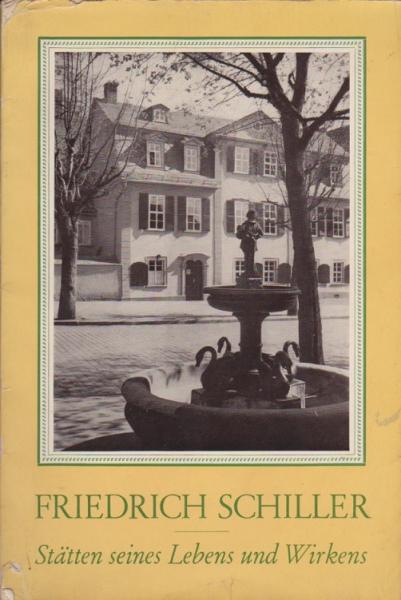 Friedrich Schiller, Stätten seines Lebens und Wirkens.