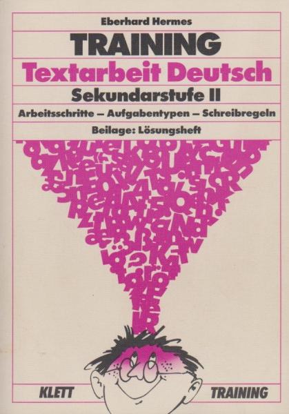 Training Textarbeit Deutsch : Sekundarstufe II ; Arbeitsschritte - Aufgabentypen - Schreibregeln.