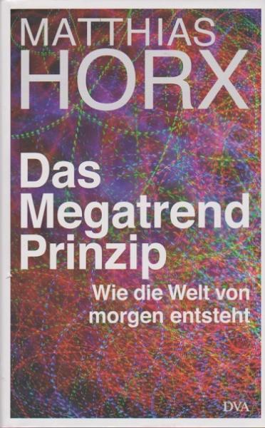 Das Megatrend-Prinzip : wie die Welt von morgen entsteht.