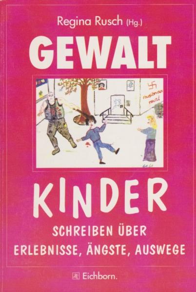 Gewalt : Kinder schreiben über Erlebnisse, Ängste, Auswege.