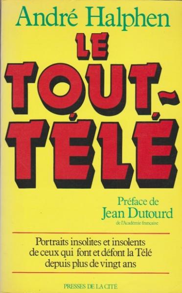 Le tout-télé:  portraits insolites et insolents de ceux qui font et defont la télé depuis plus de VI