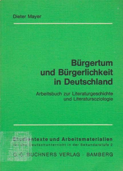 Bürgertum und Bürgerlichkeit in Deutschland : Arbeitsbuch zur Literaturgeschichte u. Literatursoziologie.