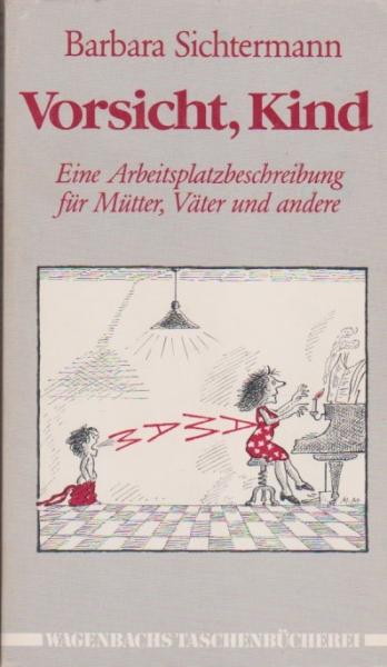 Vorsicht Kind : e. Arbeitsplatzbeschreibung für Mütter, Väter u.a.
