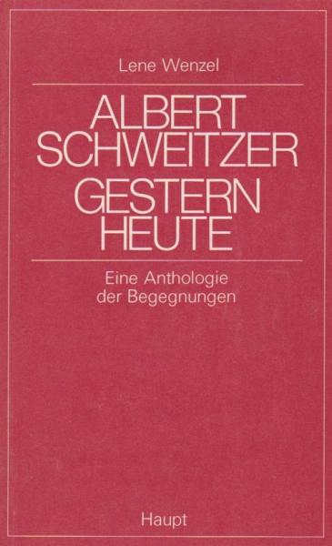 Albert Schweitzer, gestern, heute : eine Anthologie d. Begegnungen.
