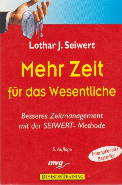 Mehr Zeit für das Wesentliche : besseres Zeitmanagement mit der Seiwert-Methode.