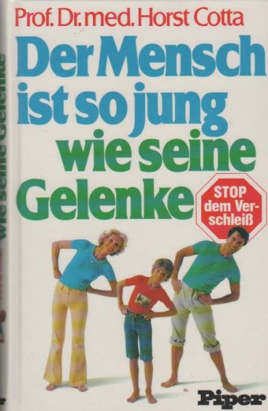 Der Mensch ist so jung wie seine Gelenke : Haltung, Bewegung, Sport, Ernährung, Behandlung.