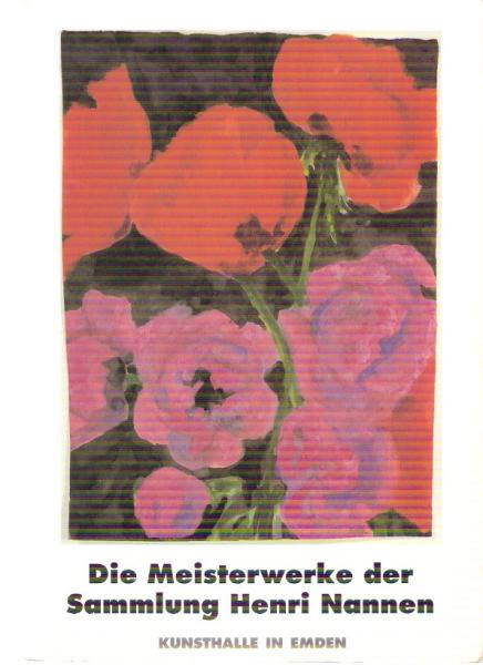 Die Meisterwerke der Sammlung Henri Nannen.